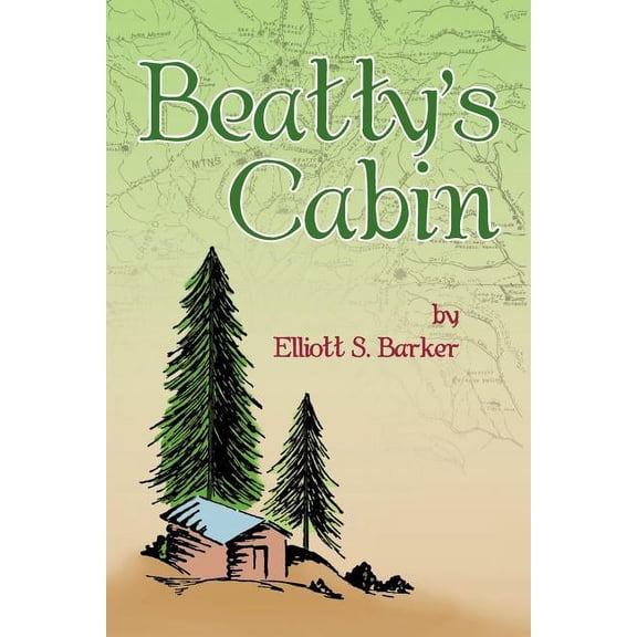 Beatty's Cabin -- Elliott S. Barker