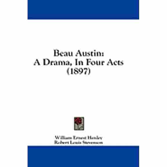 Beau Austin : A Drama, In Four Acts (1897) (Paperback)