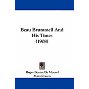 Beau Brummell And His Times 1908 Paperback