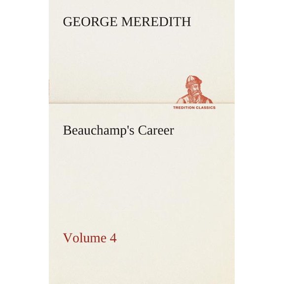 Beauchamp's Career - Volume 4, (Paperback)