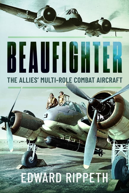 Beaufighter: The Allies' Multi-Role Combat Aircraft, (Hardcover)
