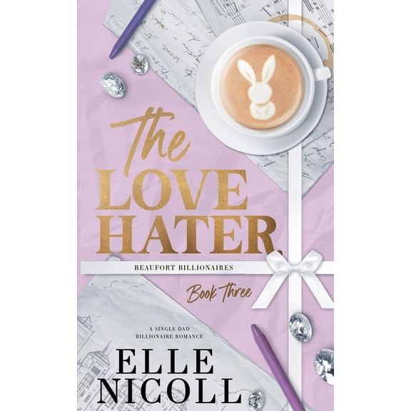 Beaufort Billionaires The Love Hater: A Single Dad Billionaire Romance, Book 3, (Paperback)