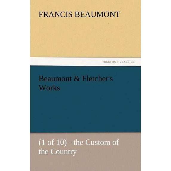 Beaumont & Fletcher's Works, (Paperback)