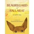 thumbnail image 1 of Beauregard of Ballarat: A Happy Tale (Paperback) by Shapoor Batliwalla, 1 of 1