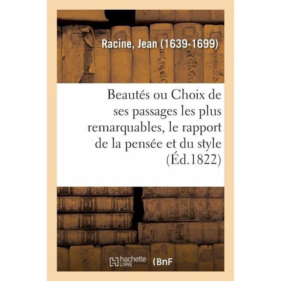 Beauts ou Choix de ses passages les plus remarquables, le rapport de la pense et du style, (Paperback)
