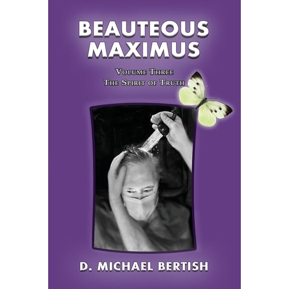 Beauteous Maximus Beauteous Maximus: Volume Three, The Spirit of Truth, Book THREE, (Paperback)