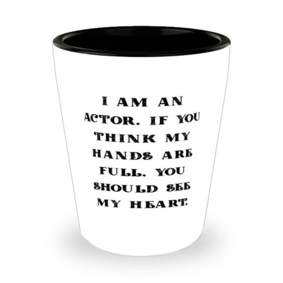 Beautiful Actor Gifts, I am an Actor. If You Think My Hands Are Full, Special Birthday Shot Glass For Men Women From Coworkers, Friends shot glass set, Personalized friends shot glasses, Best friend