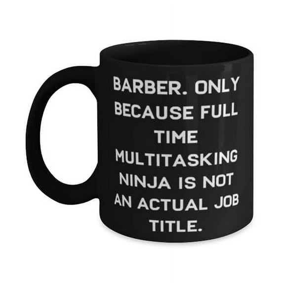 Beautiful Barber Gifts, Barber. Only Because Full Time Multitasking, Birthday Gifts, 11oz 15oz Mug For Barber from Team Leader