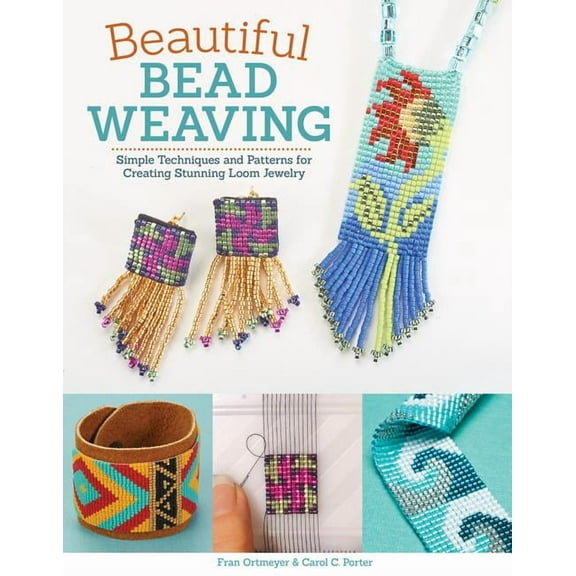 Beautiful Bead Weaving: Simple Techniques and Patterns for Creating Stunning Loom Jewelry, (Paperback)