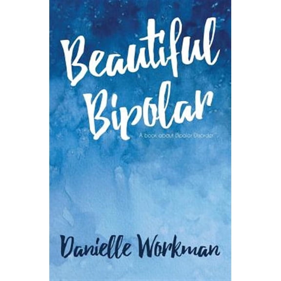 Beautiful Bipolar : A Book About Bipolar Disorder