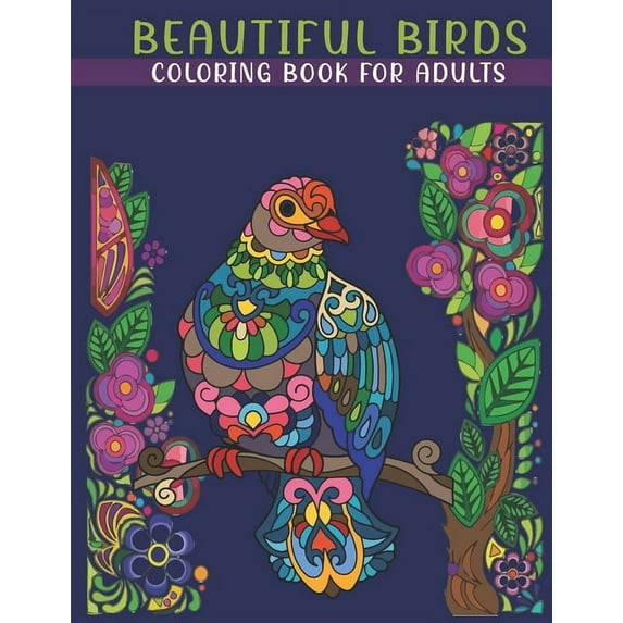 Beautiful Birds Coloring Book For Adults: An Adults Coloring Book With Birds Collection, Stress Remissive, and Relaxation. (Paperback)