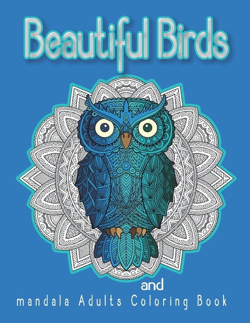 Beautiful Birds And Mandala Adults Coloring Book: An Adult Coloring Book with Birds and Flowers Pattern Collection for Relaxation and Stress (Paperback)
