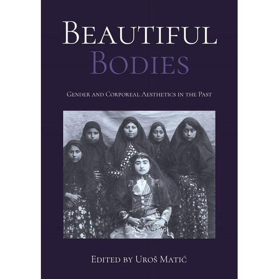 Beautiful Bodies : Gender and Corporeal Aesthetics in the Past