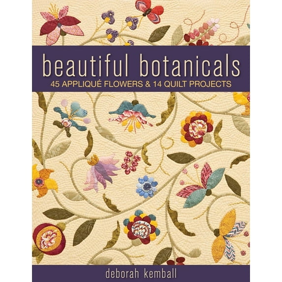 Beautiful Botanicals: 45 Applique Flowers & 14 Quilt Projects, (Paperback)
