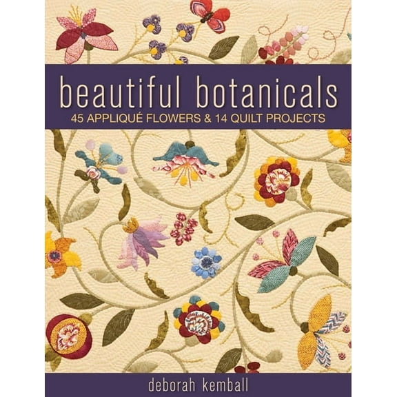 Beautiful Botanicals: 45 Applique Flowers & 14 Quilt Projects, (Paperback)