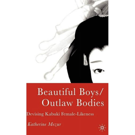 Beautiful Boys/Outlaw Bodies: Devising Kabuki Female-Likeness, (Hardcover)