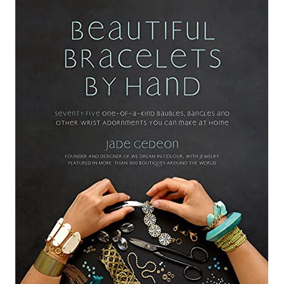 Pre-Owned Beautiful Bracelets by Hand: Seventy Five One-Of-A-Kind Baubles, Bangles and Other Wrist Adornments You Can Make at Home (Paperback) 1624140904 9781624140907