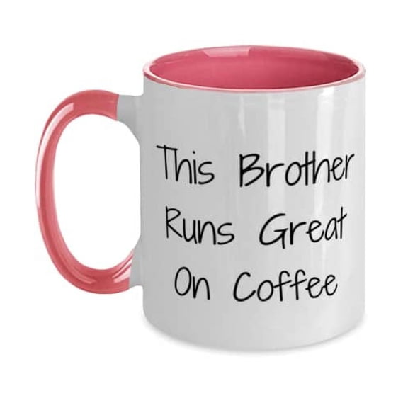 Beautiful Brother, This Brother Runs Great On Coffee, Fancy Holiday Two Tone 11oz Mug From Brother