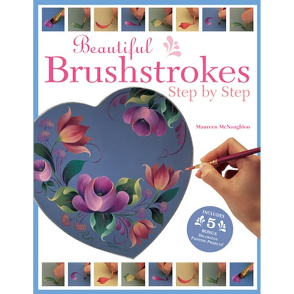 Pre-Owned Beautiful Brushstrokes Step by Step (Paperback) 1581803818 9781581803815