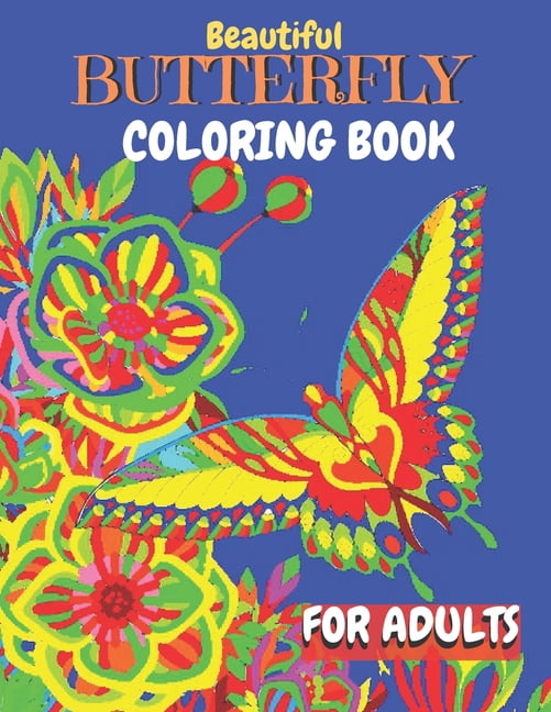 Beautiful Butterfly Coloring Book For Adults : Adult Coloring Book of 50 Stress Relief Butterfly With Flowers Designs For All Butterfly Lovers ( Butterfly Coloring Book ) (Paperback)