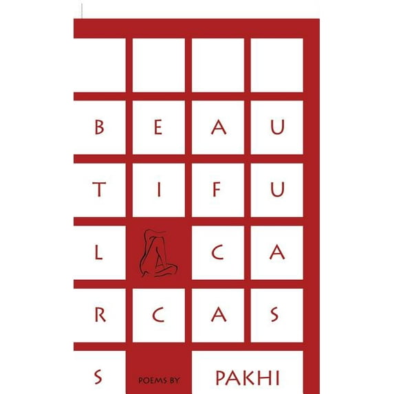 Beautiful Carcass: Poems by Pakhi Paperback 154370283X 9781543702835 Pakhi