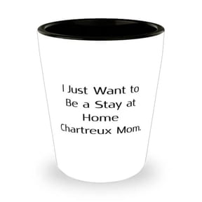 Beautiful Chartreux Cat Shot Glass, I Just Want to Be a Stay at Home Chartreux Mom, New Gifts for Cat Lovers, Holiday Gifts, Funny shot glass, Unique shot glass, Gift for him, Gift for her, Funny