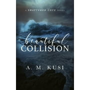 Beautiful Collision A Shattered Cove Novel, Paperback