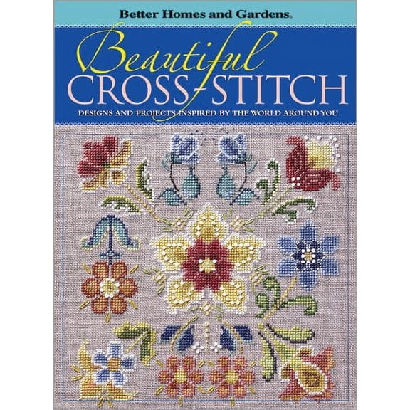 Pre-Owned Beautiful Cross-Stitch: Designs and Projects Inspired by the World Around You (Better Homes & Gardens) Better Homes and Gardens Books and Dahlstrom, Carol