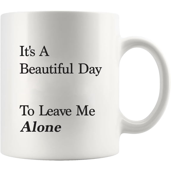 It's A Beautiful Day To Leave Me Alone Introvert Gifts Introverting Sarcastic Gifts To Coworkers Neighbors Classmates Friends Novelty Drinkware Ceramic Mug 11 oz White