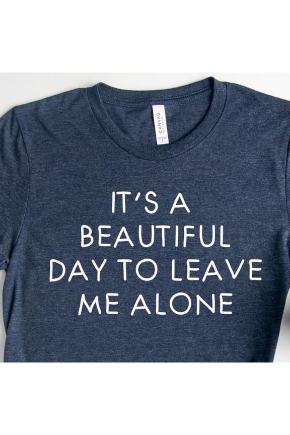 It'S A Beautiful Day To Leave Me Alone Shirt, Funny Saying Shirt, Alone Shirt, Goth Shirt, Leave Me Alone Shirt, Introvert T-Shirt Unisex S-5XL Hot Trending Shirt, Vintage Birthday Gift