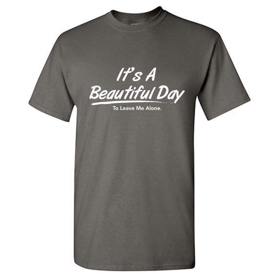 It's a Beautiful Day To Leave Me Alone Tshirt Novelty Humor Graphic Tees Introvert Mens Gift For Christmas Vacations Black Day Holiday Funny Sarcastic T Shirt