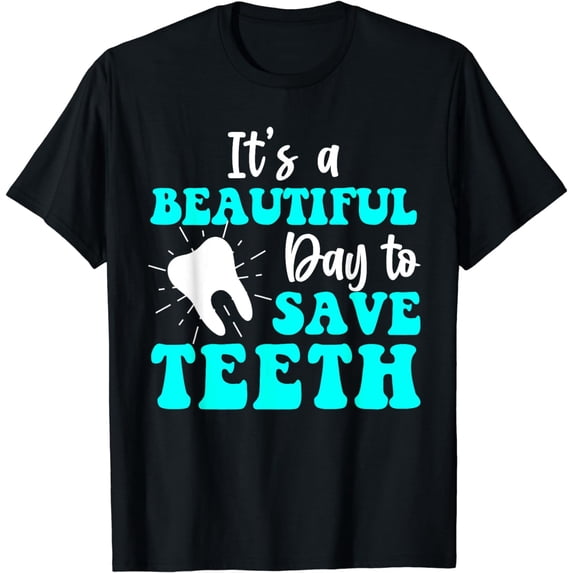 Beautiful Day Save Teeth Dentist Technician Hygienist Dental T-Shirt