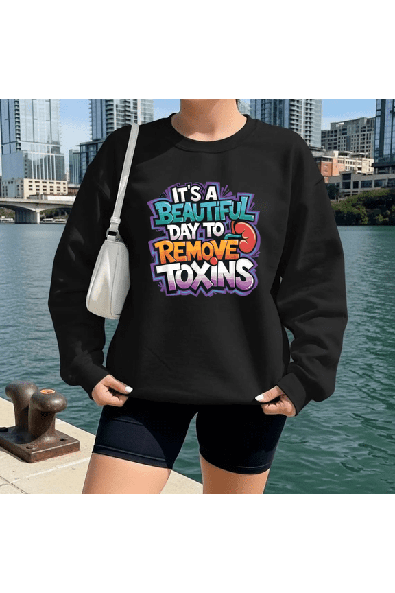 Beautiful Day To Remove Toxins Kidney Dialysis Tech Sweatshirt, for Men & Women, up to Size 5XL