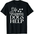 thumbnail image 1 of Beautiful Dog Design - Life Happens, Dogs Help Funny Creative Graphic T-Shirt, 1 of 3