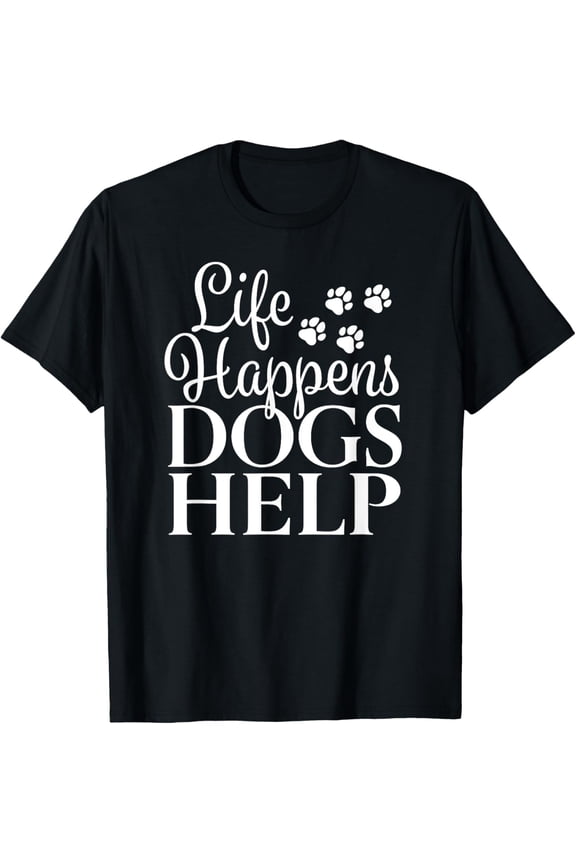 Beautiful Dog Design - Life Happens, Dogs Help T-Shirt