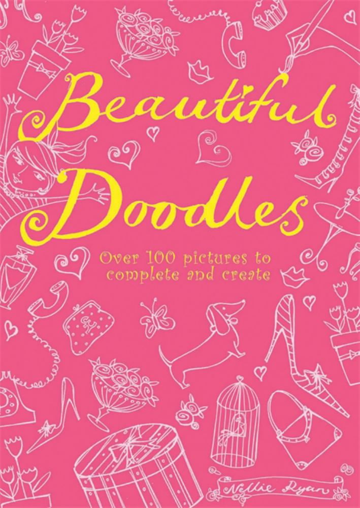 Beautiful Doodles : Over 100 Pictures to Complete and Create