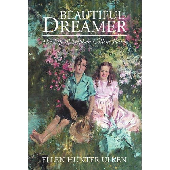 Beautiful Dreamer : The Life of Stephen Collins Foster