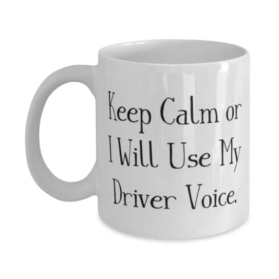 Beautiful Driver, Keep Calm or I Will Use My Driver Voice, Holiday 11oz Mug For Driver