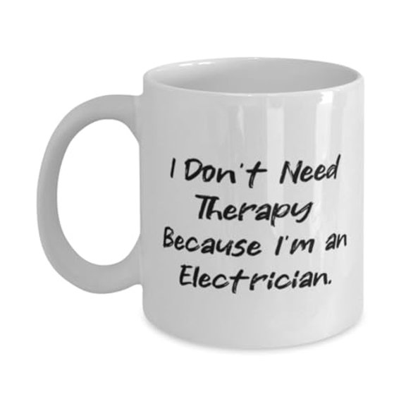 Beautiful Electrician 11oz Mug, I Don't Need Therapy Because I'm an, Present For Coworkers, Beautiful Gifts From Boss