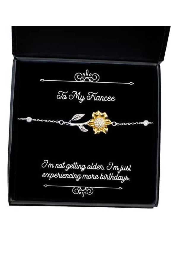 Beautiful Fiancee Gifts, I'm not getting older, I'm just experiencing more, Special Holiday Sunflower Bracelet Gifts For , , Fiancee present gift ideas, Unique fiancee present gifts, Personalized