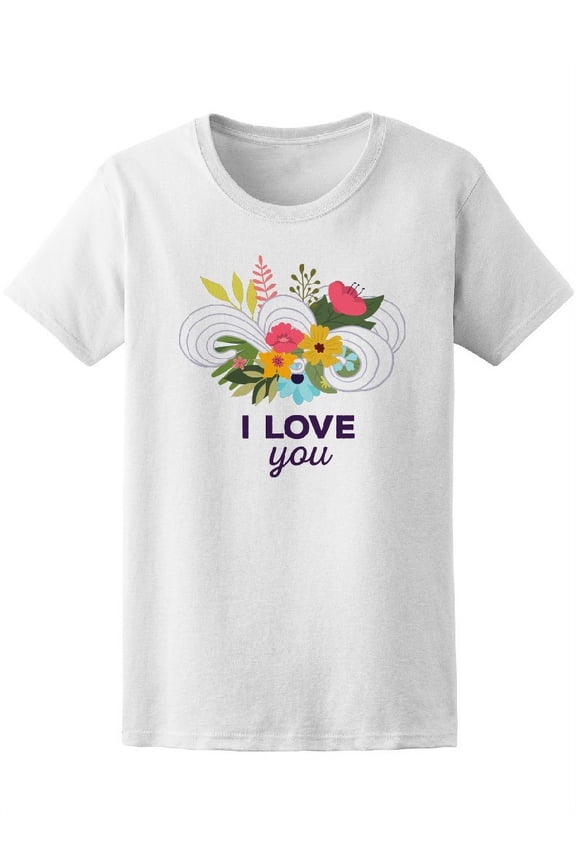 Beautiful Floral I Love You Tee Women's -Image by Shutterstock