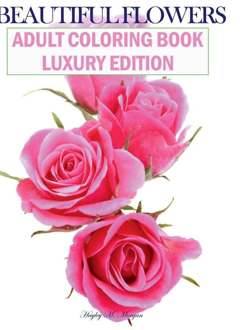 Beautiful Flowers Adult Coloring Book Luxury Edition: Premium Desings with Beautiful Flowers Stress Relieving Designs wi, (Hardcover)