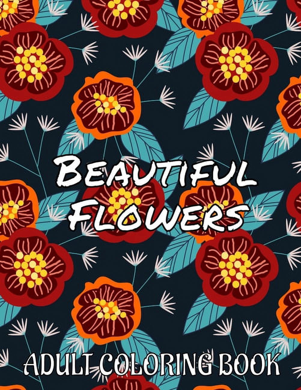 Beautiful Flowers : An Adult Flower Coloring Book Seniors Adults Large Print Easy Coloring (flowers coloring books for adults relaxation) (Paperback)