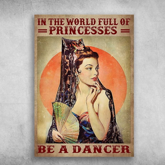 Beautiful Girl, Dancer Poster, In The World Full Of Princesses, Be A Dancer 11 x 17 Inch Poster