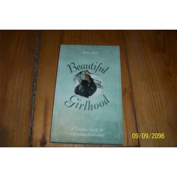 Pre-Owned Beautiful Girlhood: A Timeless Guide for Christian Adolescense (Paperback) by Mabel Hale
