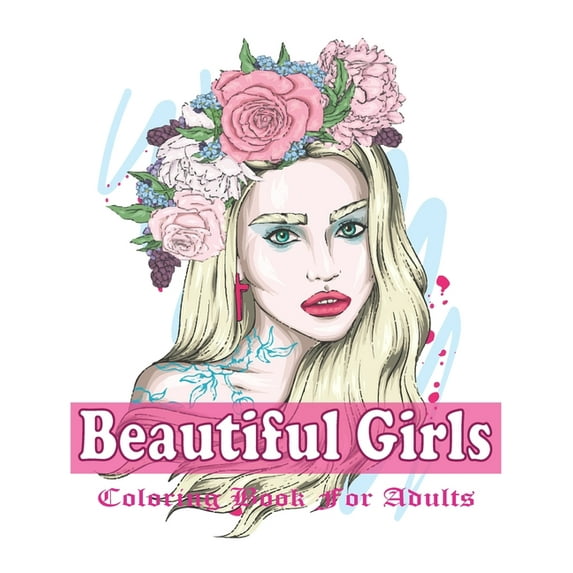 Beautiful Girls Coloring Book For Adults: An Adult Girls Coloring Book With Beautiful Girls Design For Stress Reliving And Relaxing (Paperback)