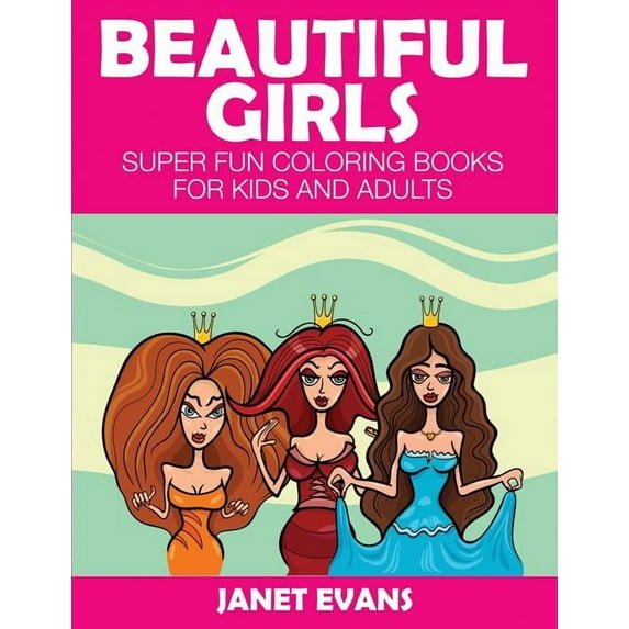 Beautiful Girls: Super Fun Coloring Books for Kids and Adults, (Paperback)
