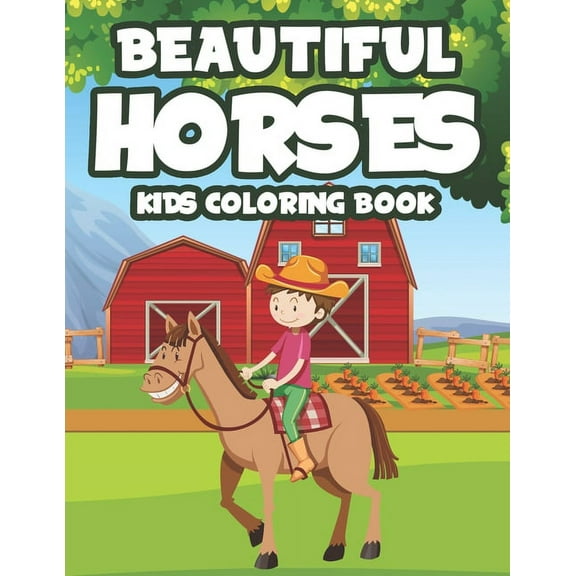 Beautiful Horses Kids Coloring Book : A Collection Of Adorable Horse Designs To Color For Girls, Coloring Sheets With Equine Illustrations (Paperback)