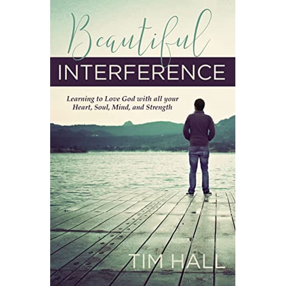 Pre-Owned Beautiful Interference: Learning to Love God with All Your Heart, Soul, Mind, and Strength (Paperback) 1632695065 9781632695062