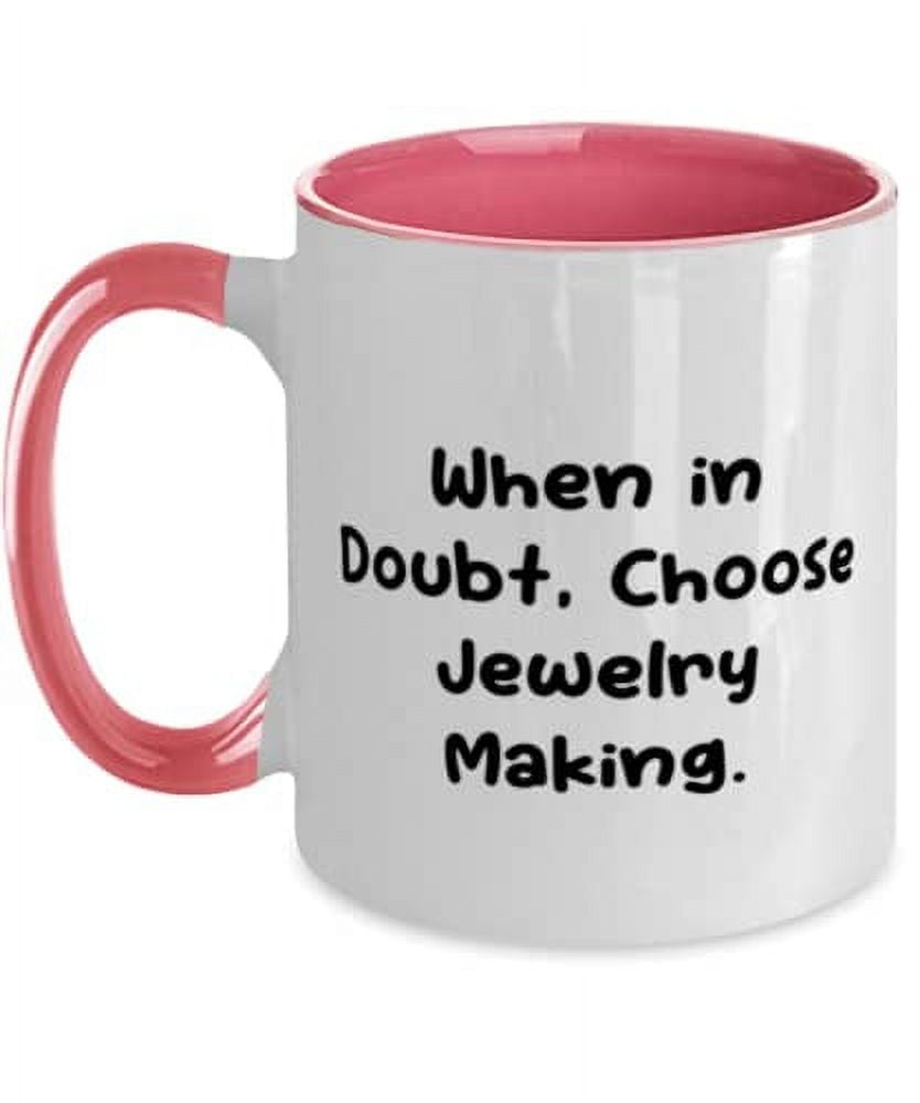 Beautiful Jewelry Making Two Tone 11oz Mug, When in Doubt, Choose Jewelry Making, Epic Gifts for Friends, Holiday Gifts, Jewelry making supplies, Jewelry making tools, Jewelry making kits, Jewelry